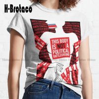 This Body Is Not A Political Battleground Classic Tshirt Pro Abortion Custom Aldult Teen Digital Printing Tee