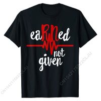 RN Registered Nurse Shirt, Earned Not Given Gift T-Shirt T-Shirt Tops Tees Funny Custom Cotton Men Tshirts Design