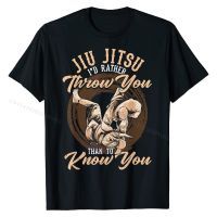 Jiu Jitsu MMA Id Rather Throw You Than Know You T-Shirt Tops Shirt New  Unique Cotton Mens Top T-shirts Unique