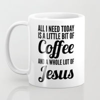 All I Need Today Is a Little Bit of Coffee and a Whole Lot of Jesus Coffee Mug Coffee Mug coffee cup tea milk cup mug gift