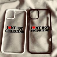 Funny I Love My Hot Girlfriend Phone Case for iPhone 13 14 12 11 Pro Max Mini X XR XS Max 7 8 Plus Couple Silicone Paired Covers