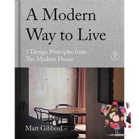 Yay, Yay, Yay ! &amp;gt;&amp;gt;&amp;gt;&amp;gt; [หนังสือ] A Modern Way to Live: 5 Design Principles from The Modern House - Matt Gibberd kinfolk monocle guide home book