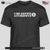 I Be Gettin Lucrative T-Shirt Joe Rogan Deathsquad Tmt Tees T Shirt Joey Diaz S-4XL-5XL-6XL