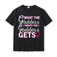 What The Goddess Wants The Goddess Gets Dominatrix T-Shirt T-Shirt Cotton Youth Tshirts Design Tops &amp; Tees Wholesale Normal