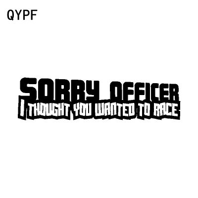 【CC】 QYPF 16.2CMx4.3CM Sorry Officer I Thought You To Race Fun Vinyl Car Sticker Decal C15-2584