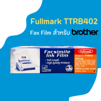 ฟิล์มแฟกซ์ ฟูลมาร์ค Fullmark ( TTRB402 ) For. Brother