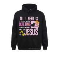 Design All I Need Is Quilting And Jesus Funny Christian Quilter Warm Lovers Day Hoodies Graphic Sportswears Men Sweatshirts Size Xxs-4Xl