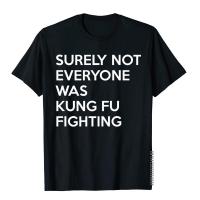 Not Everyone Was Kung Fu Fighting - Funny Tshirts Discount Fitness Top T-Shirts Cotton Men Tees Chinese Style