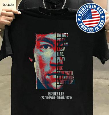 Bruce Lee Do Not Pray For An Easy Life Pray For The Strength To Endure T-Shirt XS-4XL-5XL-6XL
