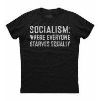 Socialism ที่ทุกคน Starves Equality บุรุษใหม่รักชาติ O-คอผ้าฝ้ายเสื้อยืดผู้ชายลำลองชายแขนสั้นประเดิม TopsHigh คุณภาพ