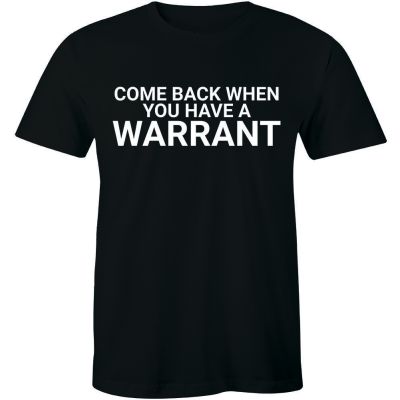[COD]มาใหม่ เสื้อยืดลําลอง แขนสั้น คอกลม พิมพ์ลายตลก Come Back With A Warrant Humor Slogan ทรงหลวม สําหรับผู้ชายS-5XL  VO6B
