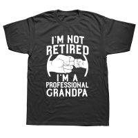 Im Not Retired Im A Professional Grandpa Idea Grandfather Gift New T-Shirt Short Sleeve Cotton T Shirts Camisetas XS-4XL-5XL-6XL