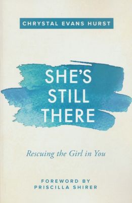 Shes Still There: Rescuing the Girl in You