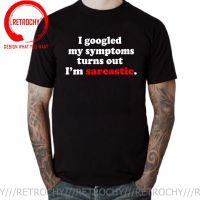 I Googmy Symptoms Turns Out IM Sarcastic T Shirt Men Cotton Casual Funny T-Shirt For Man Young Guys Tops Tee Hipster Tshirt 【Size S-4XL-5XL-6XL】