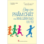 Sách- Dạy Con Phẩm Chất Của Nhà Lãnh Đạo Ưu Tú