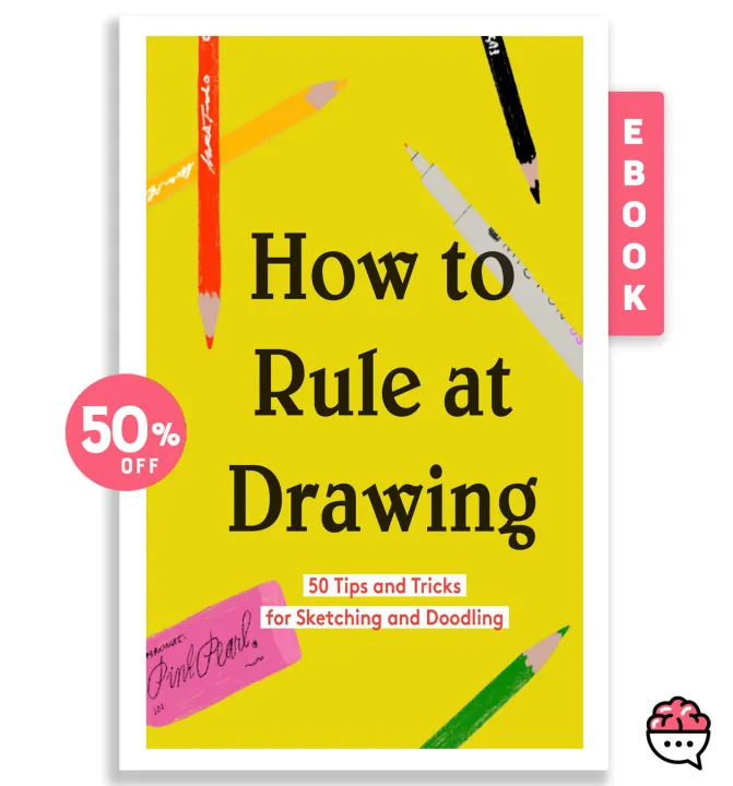 How To Rule At Drawing 50 Tips And Tricks For Sketching And Doodling