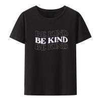 KIDDAD Be Kind เสื้อผู้หญิงพิมพ์ลายแฟชั่น,ท็อปส์ซูคอรอบผ้าฝ้าย100% ฤดูร้อนใหม่ราคาถูกขายส่งตลกเสื้อยืดผู้ชายแบรนด์ Xs-3xl สไตล์ป๊อปสำหรับผู้ชายและผู้หญิง