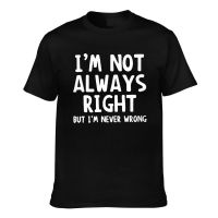 Customized Summer Tee IM Not Always Right But IM Never Wrong Hip Hop Tshirt For Man