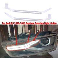 For Q3 2016-2018 Car DRL Guide Plate Daytime Running Light Tube Car Daytime Running Light Strip