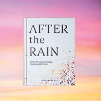 หนังสืออังกฤษใหม่ After the Rain : Gentle Reminders for Healing, Courage, and Self-Love [Hardcover]