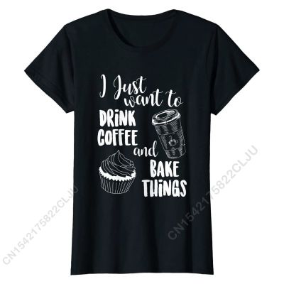 I Just Want To Drink Coffee Bake Things T Shirt Cotton Men Shirts Cal Top Gift Brand