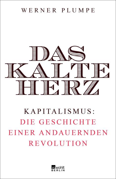 das-kalte-herz-kapitalismus-die-geschichte-einer-andauernden-revolution-german