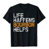 Company Men T Shirts Life Happens Bourbon Helps Funny Bourbon Lover Tee T-Shirt Summer Tops 100% Cotton Personalized