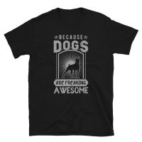 2023 NEWBecause Dogs Are Freaking Awesome Tshirt Men Black Animal Gift