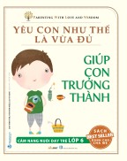 Giúp Con Trưởng Thành - Bộ Yêu Con Như Thế Là Vừa Đủ-Vanlangbooks