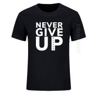 Never Give Up O Neck T Shirt Men New Cool Funny Cotton Summer Clothes Slim Fit Unique T-shirts Customize