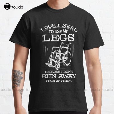New I DonT Need My Legs - I DonT Run Away From Anything Classic T-Shirt Black Tshirt Cotton Tee Shirts Xs-5Xl Streetwear Retro