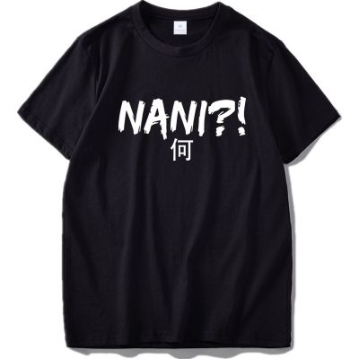 Anime Nani T Shirt Japanese Gifts Short Sleeve Tshirt Thick Cotton Soft Breathable EU Size Tops Tee Homme  LDCX