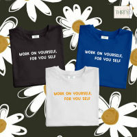 เสื้อยืดลาย work on yourself (ผ้าคอตตอน สกรีนชัด สีสด ติดทน)