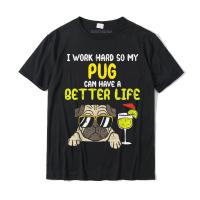 Work Hard Pug Better Life Funny Dog Lover Owner Mom Dad Gift T-shirt Casual Design Tees Classic Cotton Youth Top T-shirts - lor-made T-shirts XS-6XL