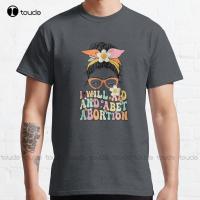 I Will Aid And Abet Abortion Classic T-Shirt Graphic Shirts Custom Aldult Teen Unisex Digital Printing Tee Shirts Xs-5Xl Unisex