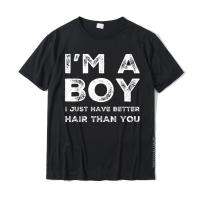 IM A I Just Have Better Hair Than You Funny Cool T-Shirt Latest Young Top T-Shirts Funny T Shirt Cotton Print