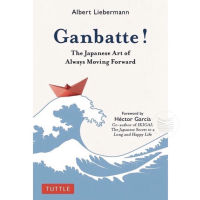 GANBATTE! : THE JAPANESE ART OF ALWAYS MOVING FORWARD