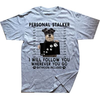 Personal Stalker I Will Follow You Schnauzer Dog Lover T Shirts Graphic Streetwear Short Sleeve Birthday Gifts Summer T shirt XS-6XL