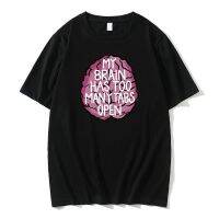 My Brain Has Too Many Tabs Open Graphic T-shirt Tops Summer Mens Hip Hop Fashion Tshirt Men 100% Cotton Oversized T Shirt