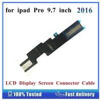 1Pcs For Ipad Pro 9.7 Inch 2016 LCD Display Screen Connector Flex Cable A1673 A1674 Motherboard Main Connecting Replacement Part Mobile Accessories