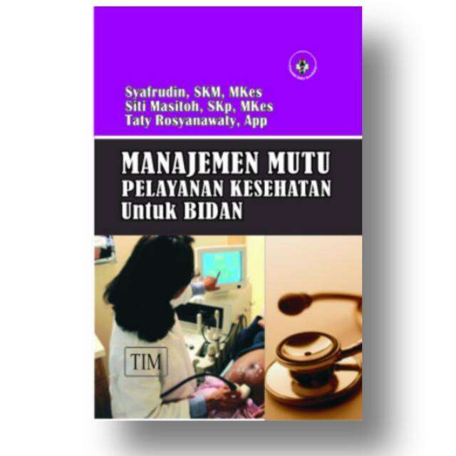 BUKU MANAJEMEN MUTU PELAYANAN KESEHATAN UNTUK BIDAN - SYAFRUDIN ...