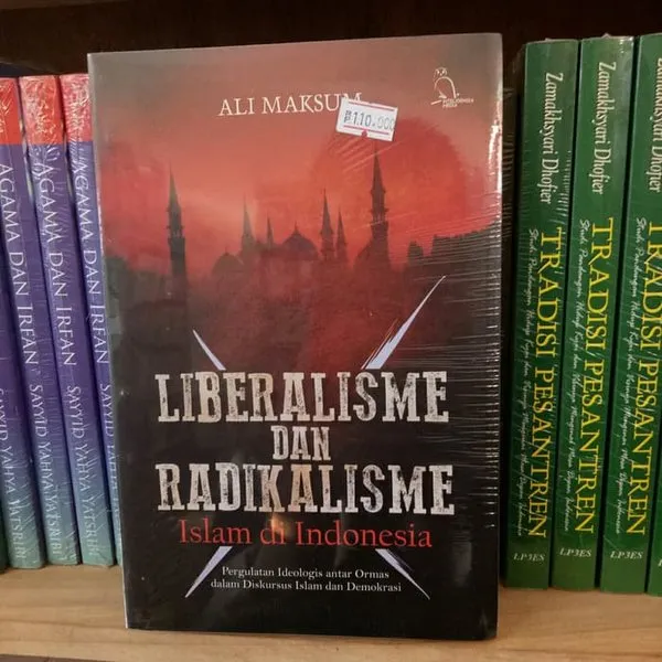 Buku Liberalisme Dan Radikalisme Islam Di Indonesia - Ali Maksum ...