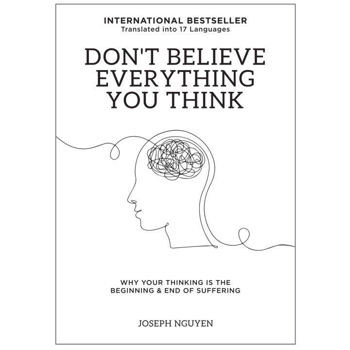 Don’t Believe Everything You Think: Why Your Thinking Is The Beginning ...