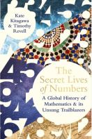 SECRET LIVES OF NUMBERS, THE: A HISTORY OF MATHEMATICS &amp; ITS UNSUNG TRAILBLAZERS