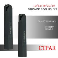 CTPAR CTPAL CTPAR10 CTPAR12 CTPAR16 CTPAR20 CTPAR25 CNC External Slotting Turning Tool Holder เซาะร่องชิ้นส่วนโลหะเครื่องกลึงตัด