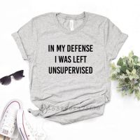 In My Defense I Was Left Unsupervised Women Tshirts No Fade Premium T Shirt For Lady Woman T-Shirts Graphic Top Tee Customize