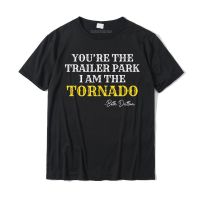 Youre The Trailer Park I Am The Tornado T-shirt Funky Mens Tshirts Fitness Tight Tees Cotton Party Christmas Day - lor-made T-shirts XS-6XL