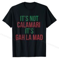Italian Its Not Calamari Its Gah La Mad Italia Italy T-Shirt T Shirts for Men Personalized Tops Shirt Prevalent Family Cotton