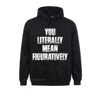 Long Sleeve Hoodies Women Sweatshirts You Literally Mean Figuratively Grammar Funny T Shirt T-Shirt Custom Hoods High Quality Size Xxs-4Xl