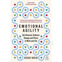 EMOTIONAL AGILITY: GET UNSTUCK, EMBRACE CHANGE AND THRIVE IN WORK AND LIFE